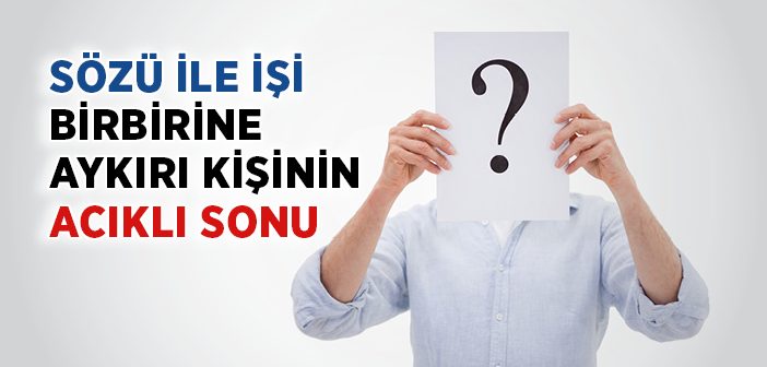 Sözü İle İşi Birbirine Aykırı Olan Kişinin Acıklı Sonu