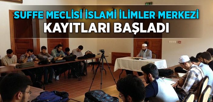 Suffe Meclisi İslami İlimler Merkezi Kayıtları Başladı