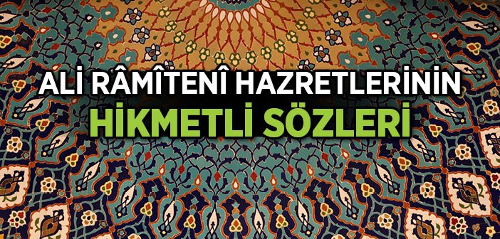 Ali Râmîtenî Hazretlerinin Hikmetli Sözleri