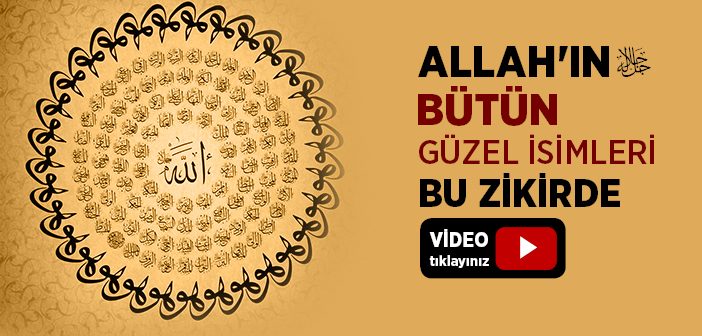 Allah'ın Bütün Güzel İsimlerini Kendinde Toplayan Zikir