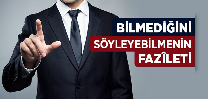 Bilmediğini Söyleyebilmenin  Fazîleti