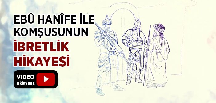 Ebû Hanîfe İle Komşusunun İbretlik Hikayesi