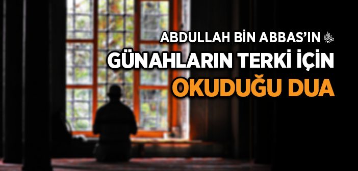 Abdullah Bin Abbas’ın (r.a.) Okuduğu Dua