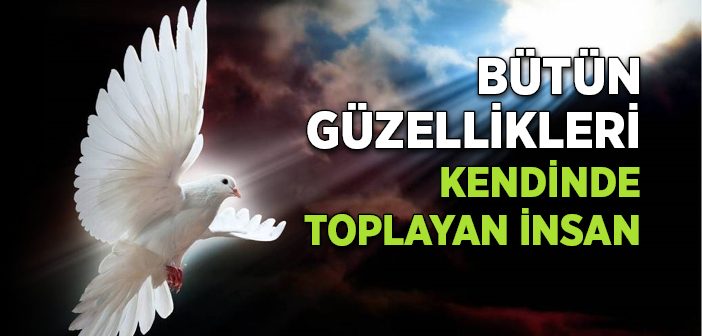 Bütün Güzellikleri Kendinde Toplayan İnsan