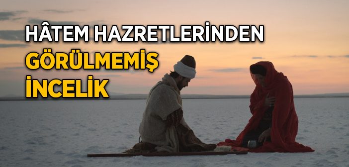 Hatem-i Esamm Hazretlerinin Görülmemiş İnceliği