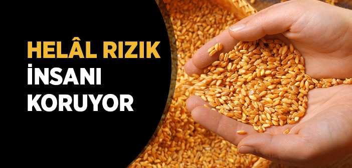 Helâl Rızık İnsanı Koruyor