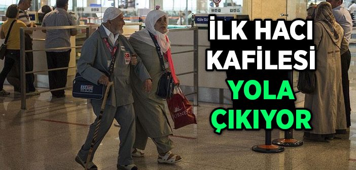 İlk Hac Kafilesi Yola Çıktı