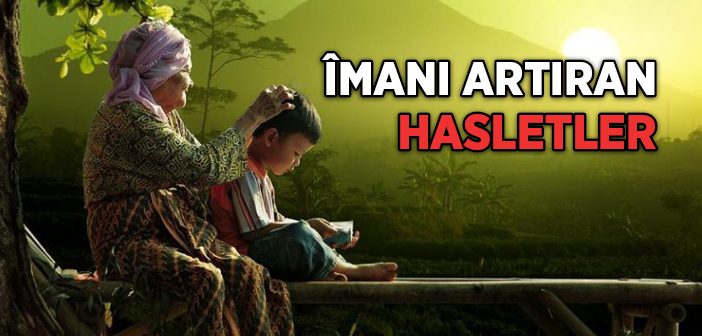 İmanı Artıran Hasletler