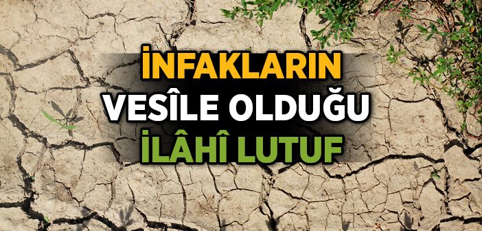 İnfakların Vesile Olduğu İlahi Lütuf