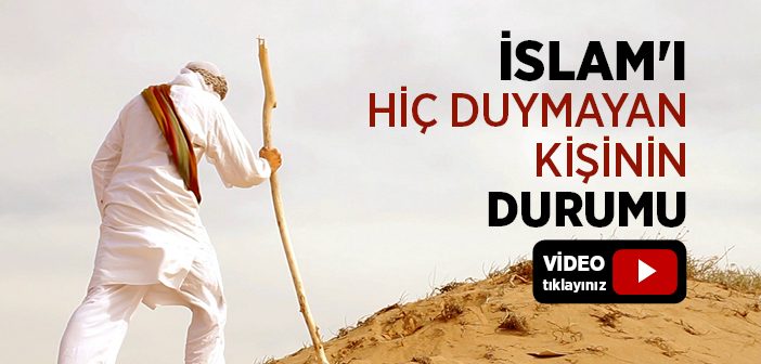 İslam’ı Duymayanların Durumu