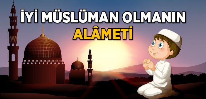 İyi Müslüman Olmanın Alâmeti