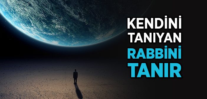 Kendini Tanıyan Rabbini Tanır