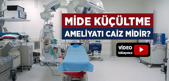 Mide Küçültme Ameliyatı Caiz mi?