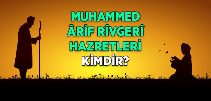 Muhammed Arif Rivgeri Hazretleri Kimdir?