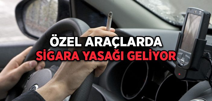Özel Araçlarda Sigara Yasağı Geliyor