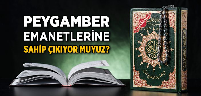 Peygamber Emanetlerine Sahip Çıkıyor Muyuz?