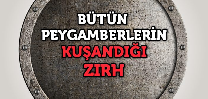 Bütün Peygamberlerin Kuşandığı Zırh