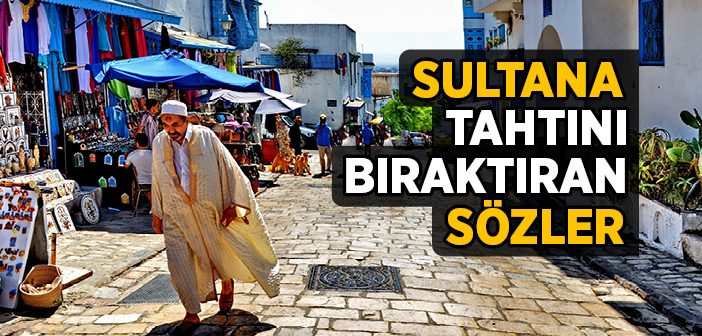 Sultana Tahtını Bıraktıran Sözler