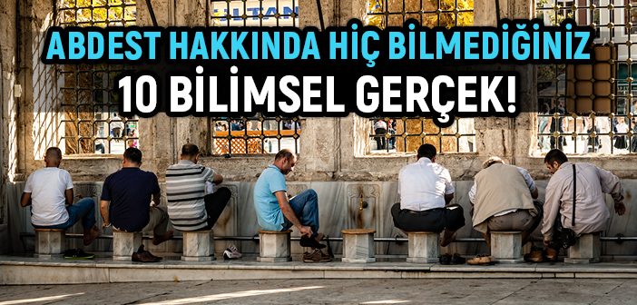 Abdest Hakkında Hiç Bilmediğiniz 10 Bilimsel Gerçek!