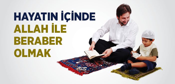 Hayatın İçinde Allah İle Beraber Olmak