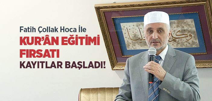 Fatih Çollak Hoca İle Kur'ân Dersleri Başlıyor!