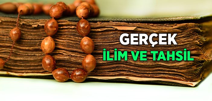 Gerçek İlim ve Tahsil