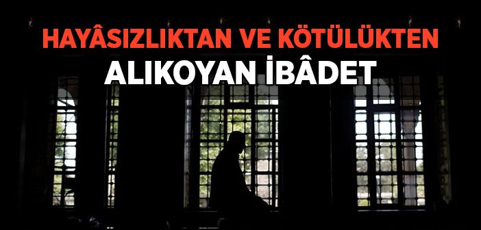 Hayasızlıktan ve Kötülükten Alıkoyan İbadet