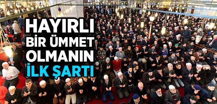 Hayırlı Ümmet Olmanın İlk Şartı