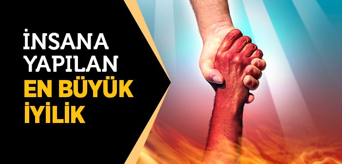 İnsana Yapılan En Büyük İyilik