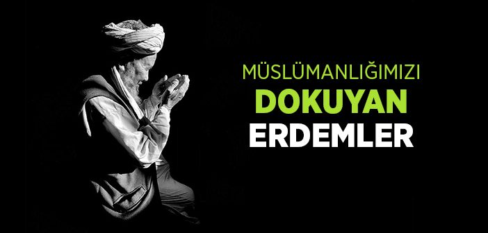 Müslümanlığımızı Dokuyan Erdemler