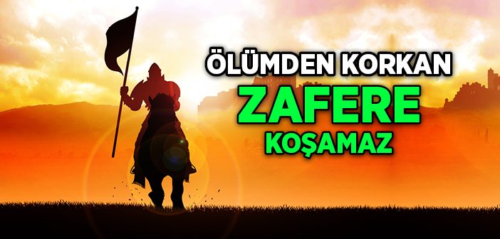 Ölümden Korkan Zafere Koşamaz