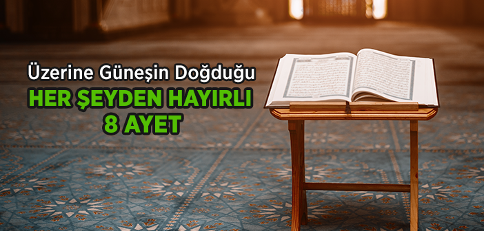 Her Şeyden Hayırlı 8 Ayet