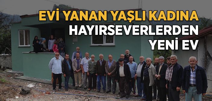 Evi Yanan Yaşlı Kadına Hayırseverlerden Yeni Ev