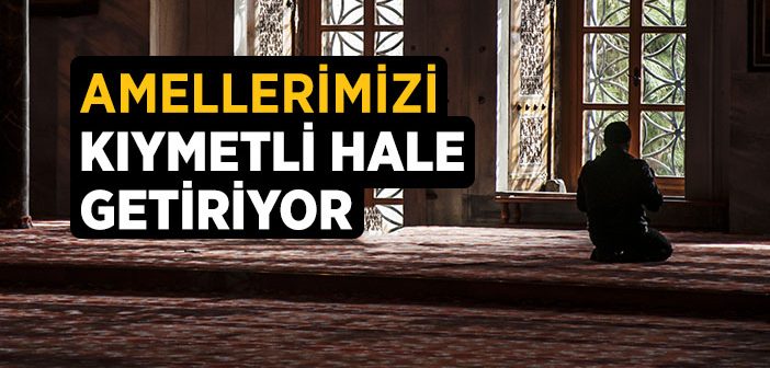 Amelleri Kıymetli Hale Getiriyor