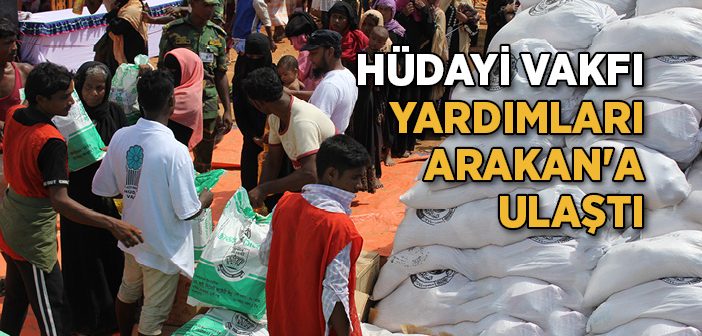 Hüdayi Vakfı Yardımları Arakan'a Ulaştı