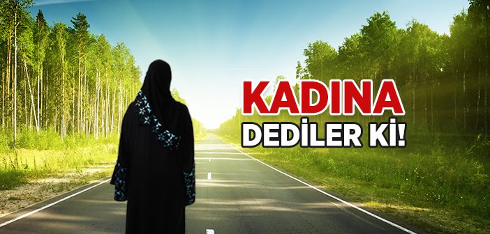 Bu Çağda Kadına Dediler Ki!