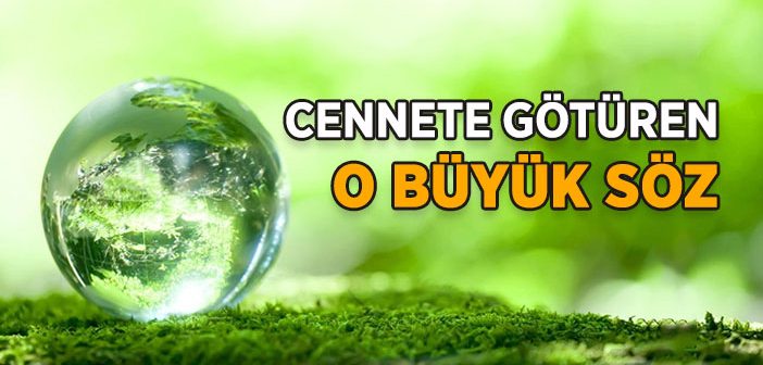 Cennete Götüren Büyük Söz