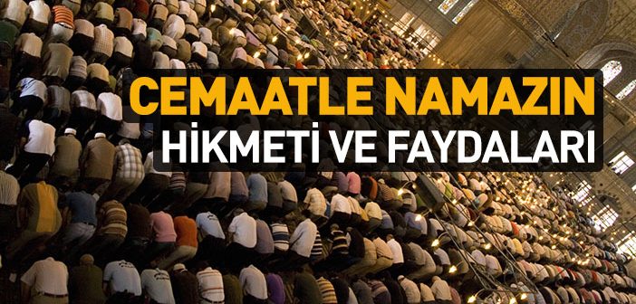 Cemaatle Namazın Hikmeti ve Faydaları