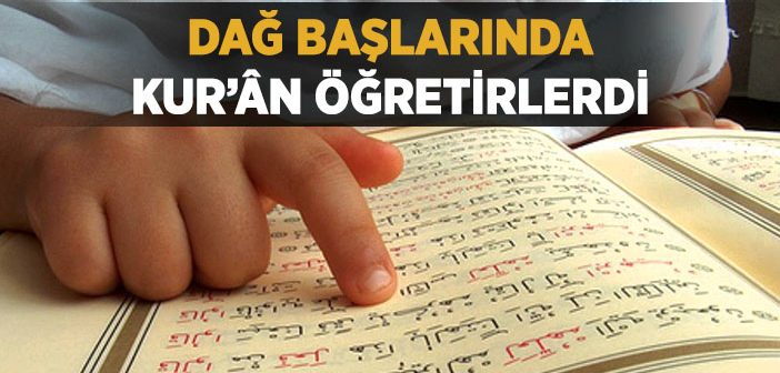 Dağ Başlarında Kur’an Öğretirlerdi