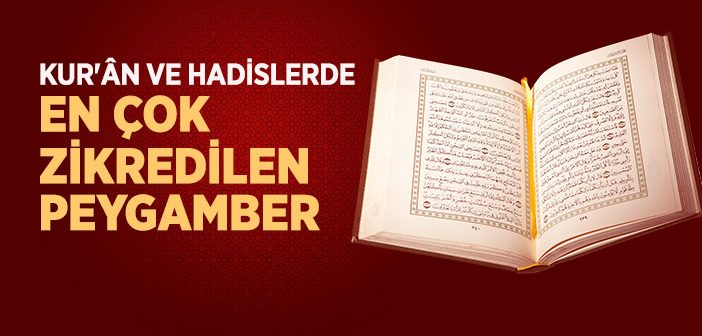 Kuran ve Hadislerde İsmi En Çok Zikredilen Peygamber