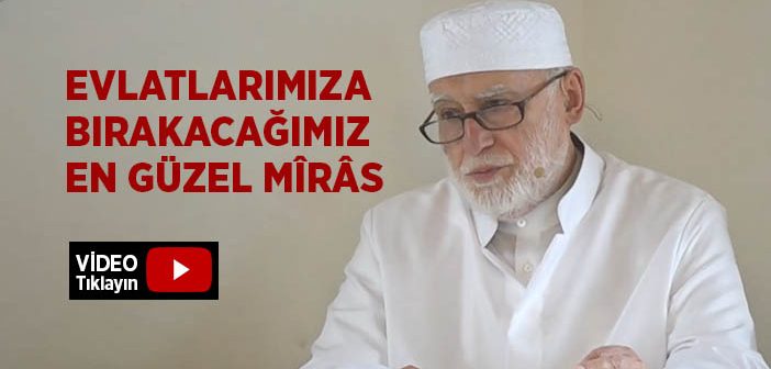 Çocuklara Bırakılacak En Güzel Mîras