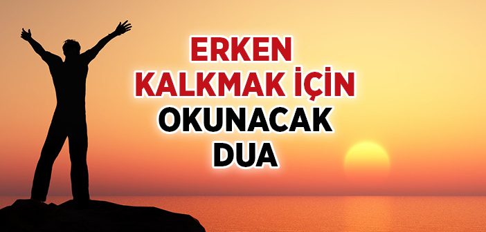 Erken Kalkmak İçin Okunacak Dua