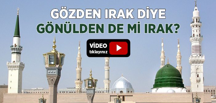 Gözden Irak Diye Gönülden De mi Irak?