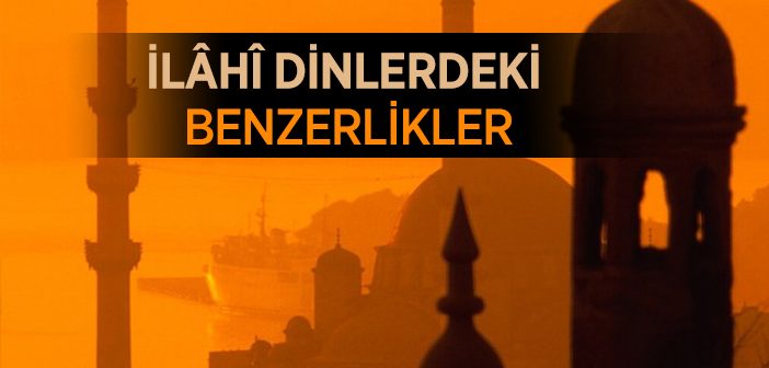 İlahi Dinlerdeki Benzerlikler