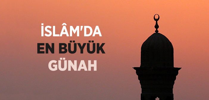 İslam’da En Büyük Günah Nedir?