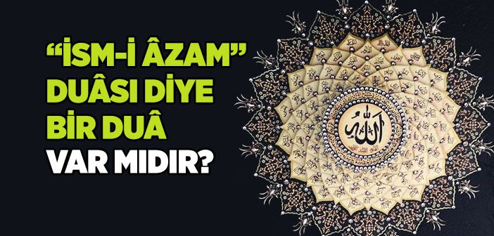 İsm-i Azam Duası Arapça, Okunuşu, Anlamı ve Fazileti