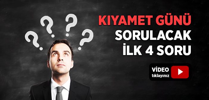 Kıyamet Günü İlk Sorulacak Sorular