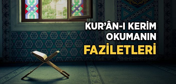 Kur’ân-ı Kerim Okumanın Faziletleri