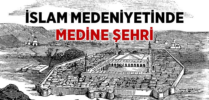 İslam Medeniyetinde Medine Şehri