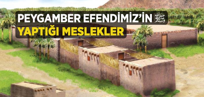 Peygamber Efendimiz’in Yaptığı Meslekler